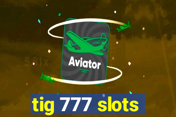 tig 777 slots